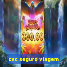 cvc seguro viagem